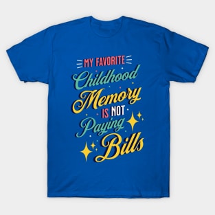 My Favorite Childhood Memory Is Not Paying Bills T-Shirt